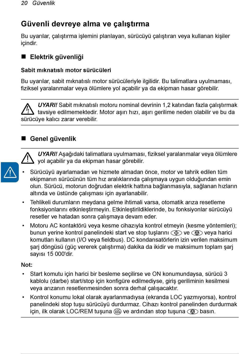 Bu talimatlara uyulmaması, fiziksel yaralanmalar veya ölümlere yol açabilir ya da ekipman hasar görebilir. UYARI!