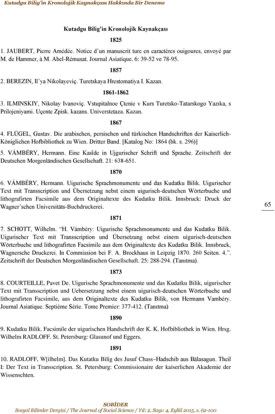 Vstupitalnoe Çtenie v Kurs Turetsko-Tatarskogo Yazıka, s Prilojeniyami. Uçente Zpisk. kazans. Universtetaza. Kazan. 1867 4. FLÜGEL, Gustav.
