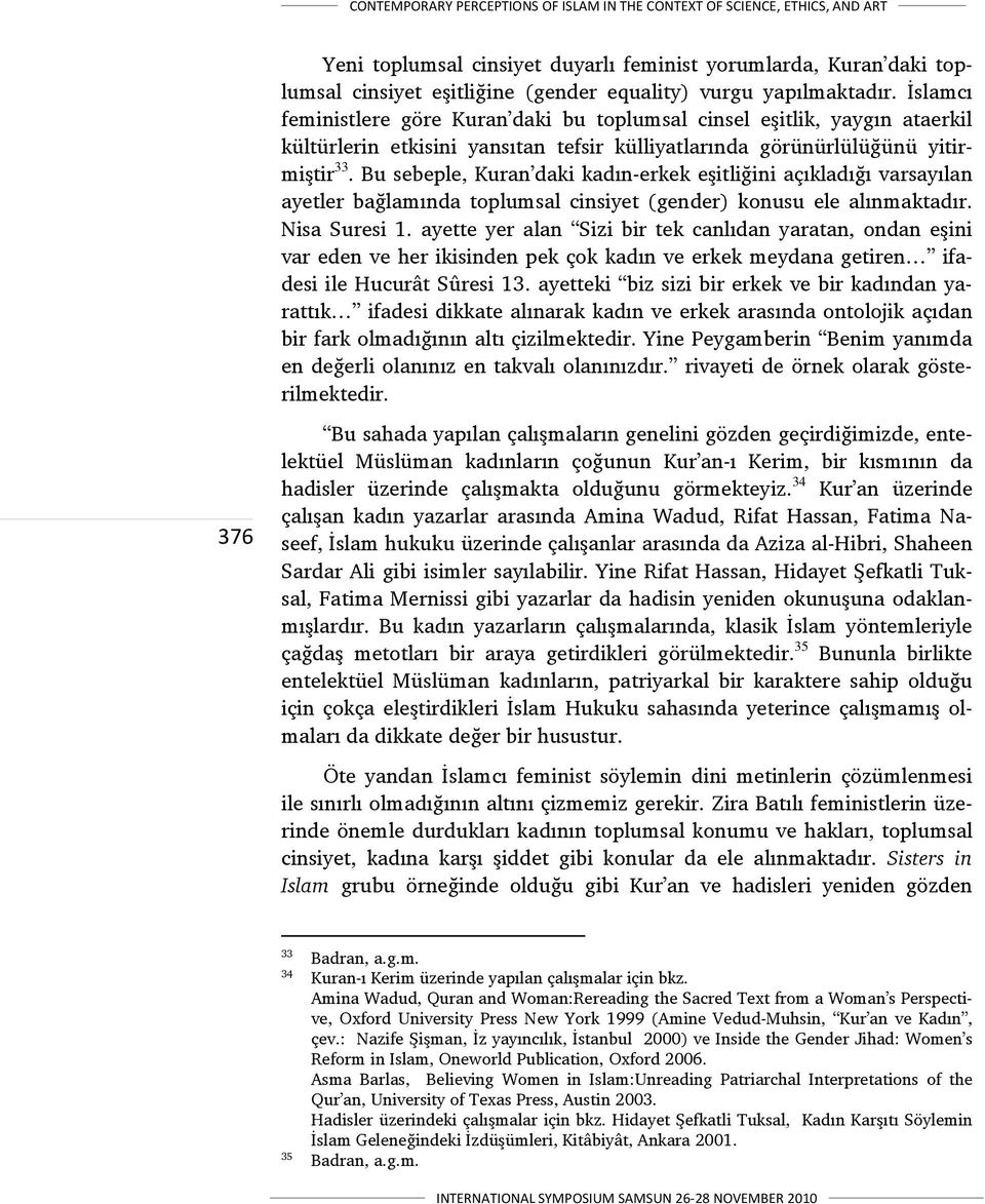 Bu sebeple, Kuran daki kadın-erkek eşitliğini açıkladığı varsayılan ayetler bağlamında toplumsal cinsiyet (gender) konusu ele alınmaktadır. Nisa Suresi 1.