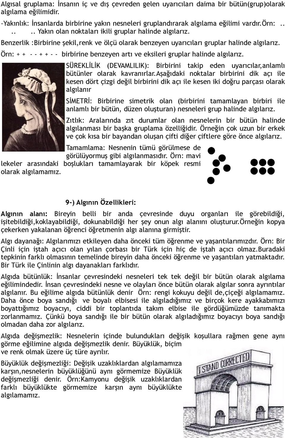 Örn: + + - - + + - - birbirine benzeyen artı ve eksileri gruplar halinde algılarız. SÜREKLİLİK (DEVAMLILIK): Birbirini takip eden uyarıcılar,anlamlı bütünler olarak kavranırlar.