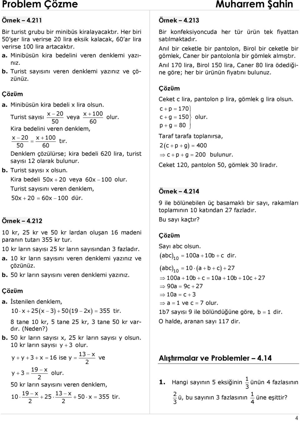 Kira bedeli 0 0 veya 60 olur. Turist sayısını veren denklem, 0 0 60 dür. Örnek 4.1 10 kr, kr ve 0 kr lardan oluşan 16 madeni paranın tutarı kr tur. 10 kr ların sayısı kr ların sayısından fazladır. a.