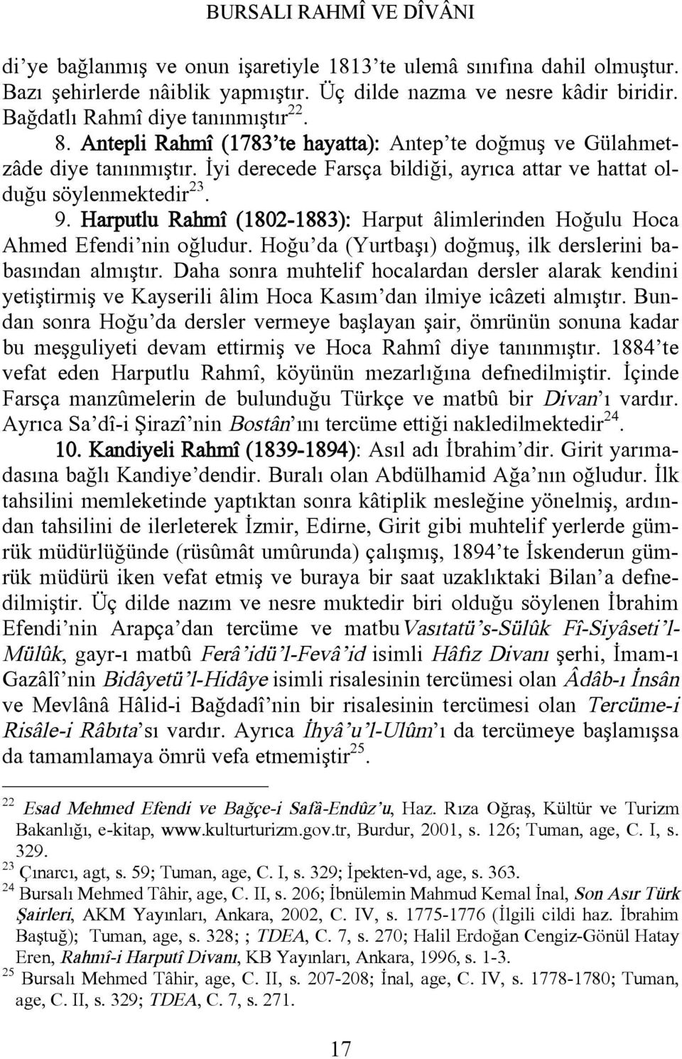 Harputlu Rahmî (1802-1883): Harput âlimlerinden Hoğulu Hoca Ahmed Efendi nin oğludur. Hoğu da (Yurtbaşı) doğmuş, ilk derslerini babasından almıştır.