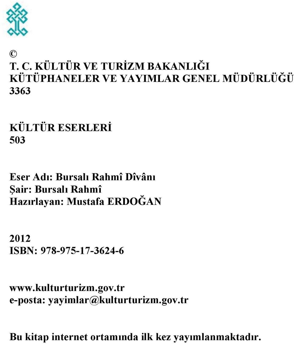 Hazırlayan: Mustafa ERDOĞAN 2012 ISBN: 978-975-17-3624-6 www.kulturturizm.gov.