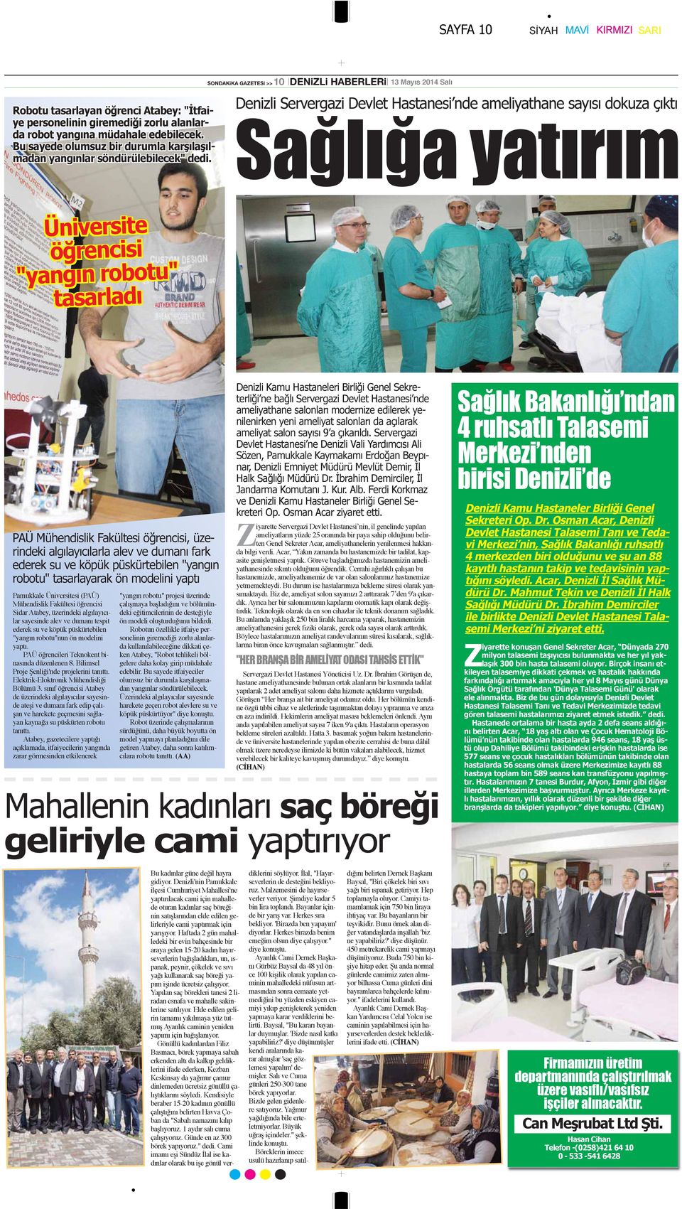 SONDAKiKA GAZETESİ >> 10 DENİZLİ HABERLERİ 13 17 Mayıs Şubat 2014 2013 Salı Perşembe Denizli Servergazi Devlet Hastanesi nde ameliyathane sayısı dokuza çıktı Sağlığa yatırım Üniversite öğrencisi