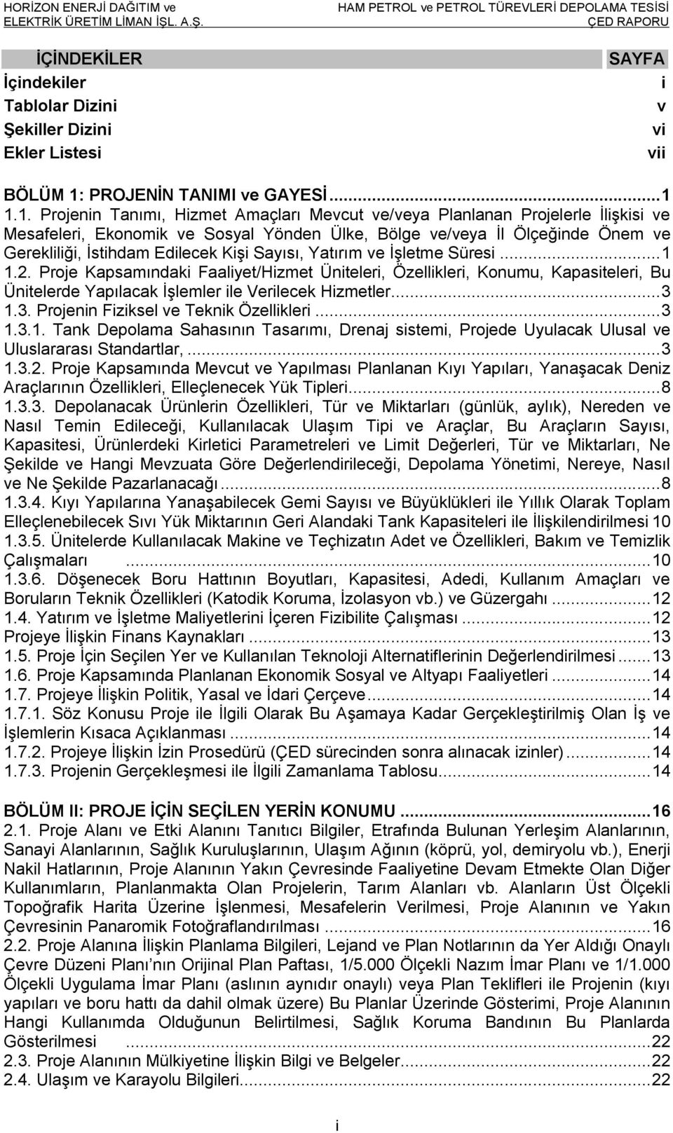 1.1. Projenin Tanımı, Hizmet Amaçları Mevcut ve/veya Planlanan Projelerle İlişkisi ve Mesafeleri, Ekonomik ve Sosyal Yönden Ülke, Bölge ve/veya İl Ölçeğinde Önem ve Gerekliliği, İstihdam Edilecek