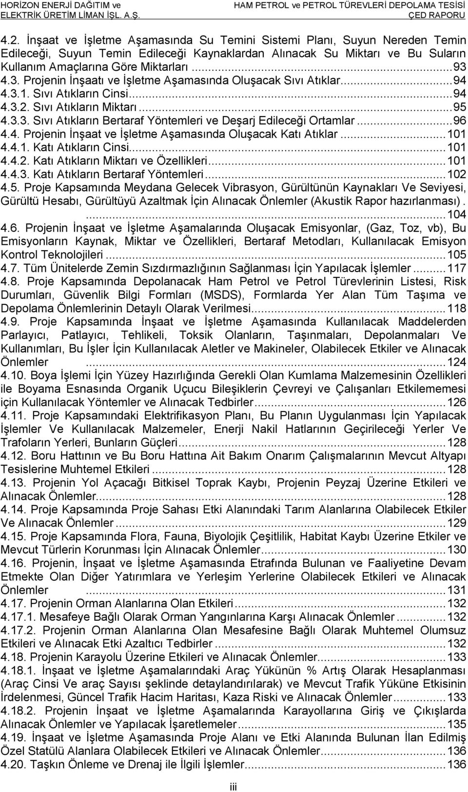 .. 96 4.4. Projenin İnşaat ve İşletme Aşamasında Oluşacak Katı Atıklar... 101 4.4.1. Katı Atıkların Cinsi... 101 4.4.2. Katı Atıkların Miktarı ve Özellikleri... 101 4.4.3.