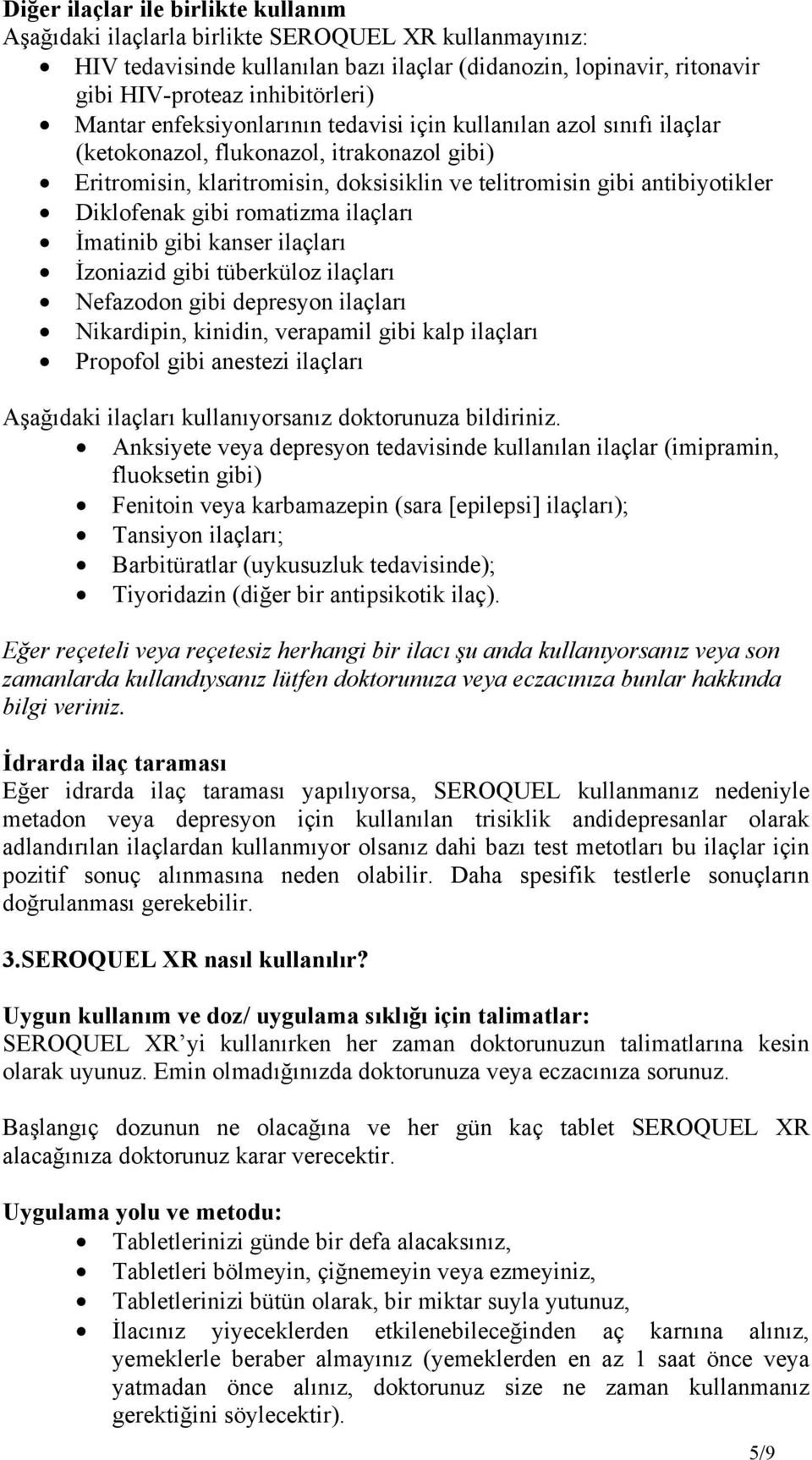 Diklofenak gibi romatizma ilaçları İmatinib gibi kanser ilaçları İzoniazid gibi tüberküloz ilaçları Nefazodon gibi depresyon ilaçları Nikardipin, kinidin, verapamil gibi kalp ilaçları Propofol gibi