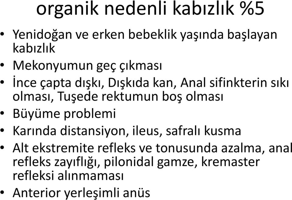 Büyüme problemi Karında distansiyon, ileus, safralı kusma Alt ekstremite refleks ve tonusunda