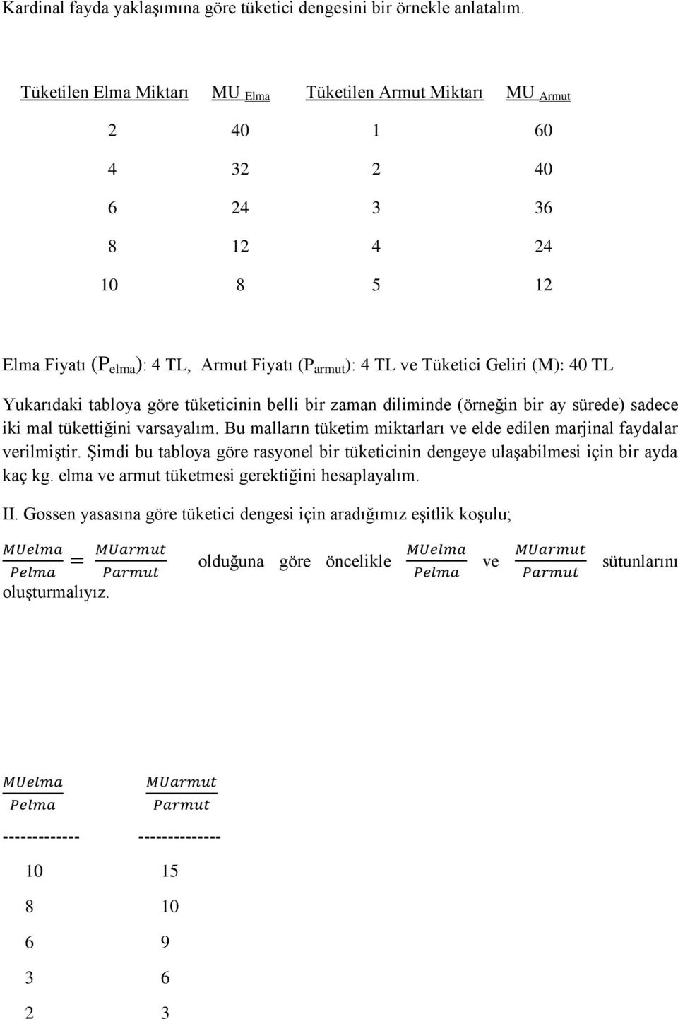 TL Yukarıdaki tabloya göre tüketicinin belli bir zaman diliminde (örneğin bir ay sürede) sadece iki mal tükettiğini varsayalım.