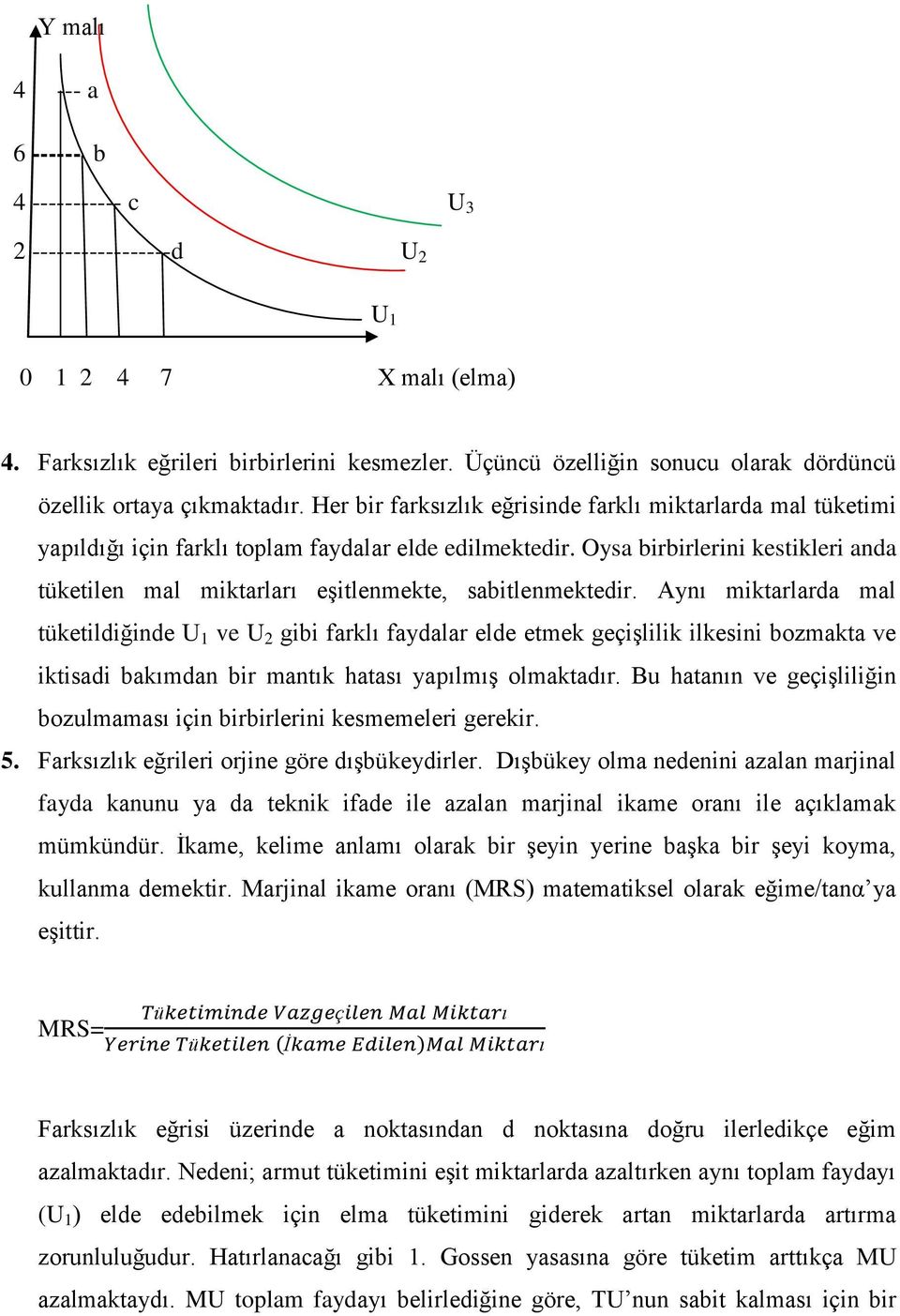 Oysa birbirlerini kestikleri anda tüketilen mal miktarları eşitlenmekte, sabitlenmektedir.