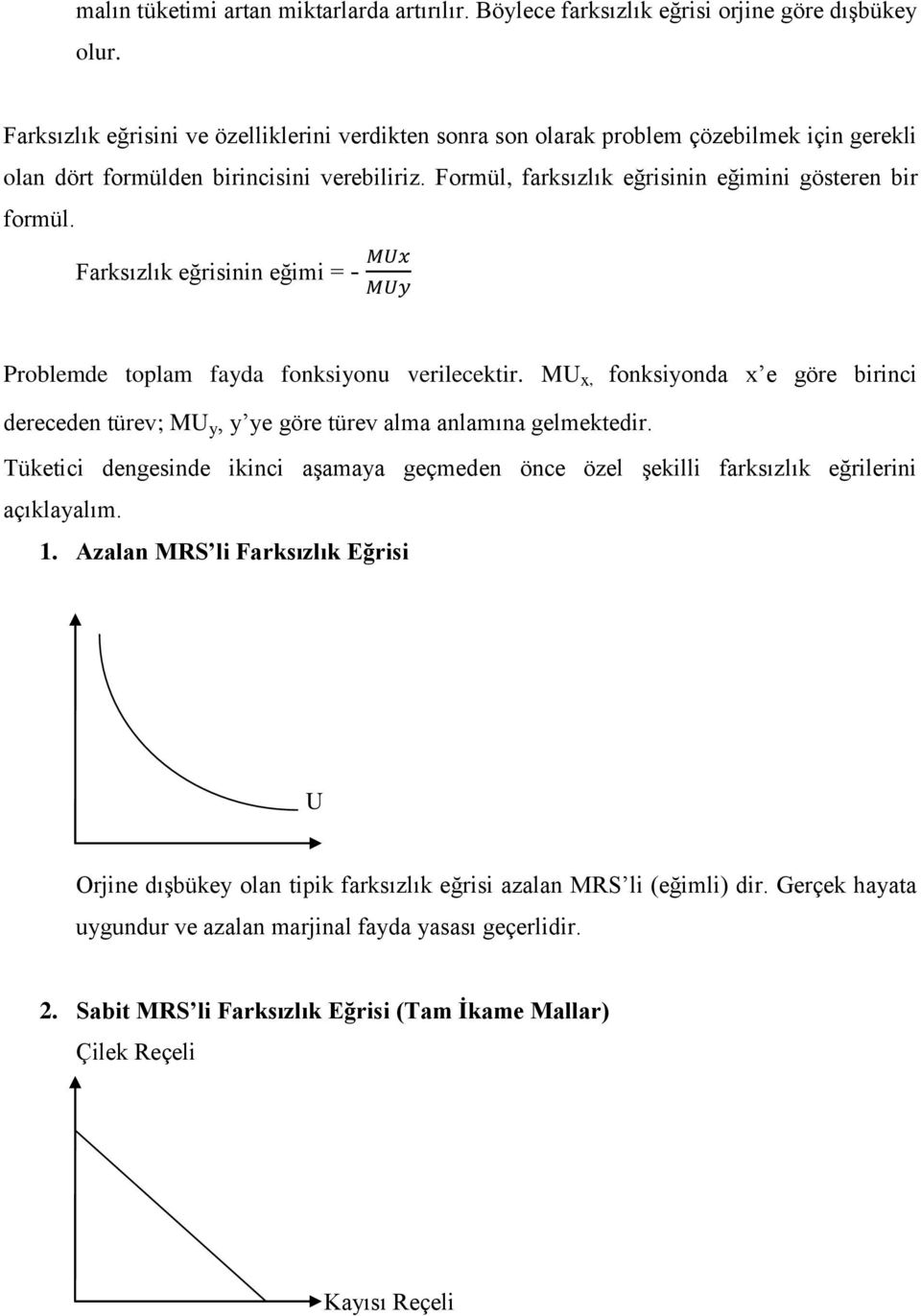 Farksızlık eğrisinin eğimi = - Problemde toplam fayda fonksiyonu verilecektir. MU x, fonksiyonda x e göre birinci dereceden türev; MU y, y ye göre türev alma anlamına gelmektedir.