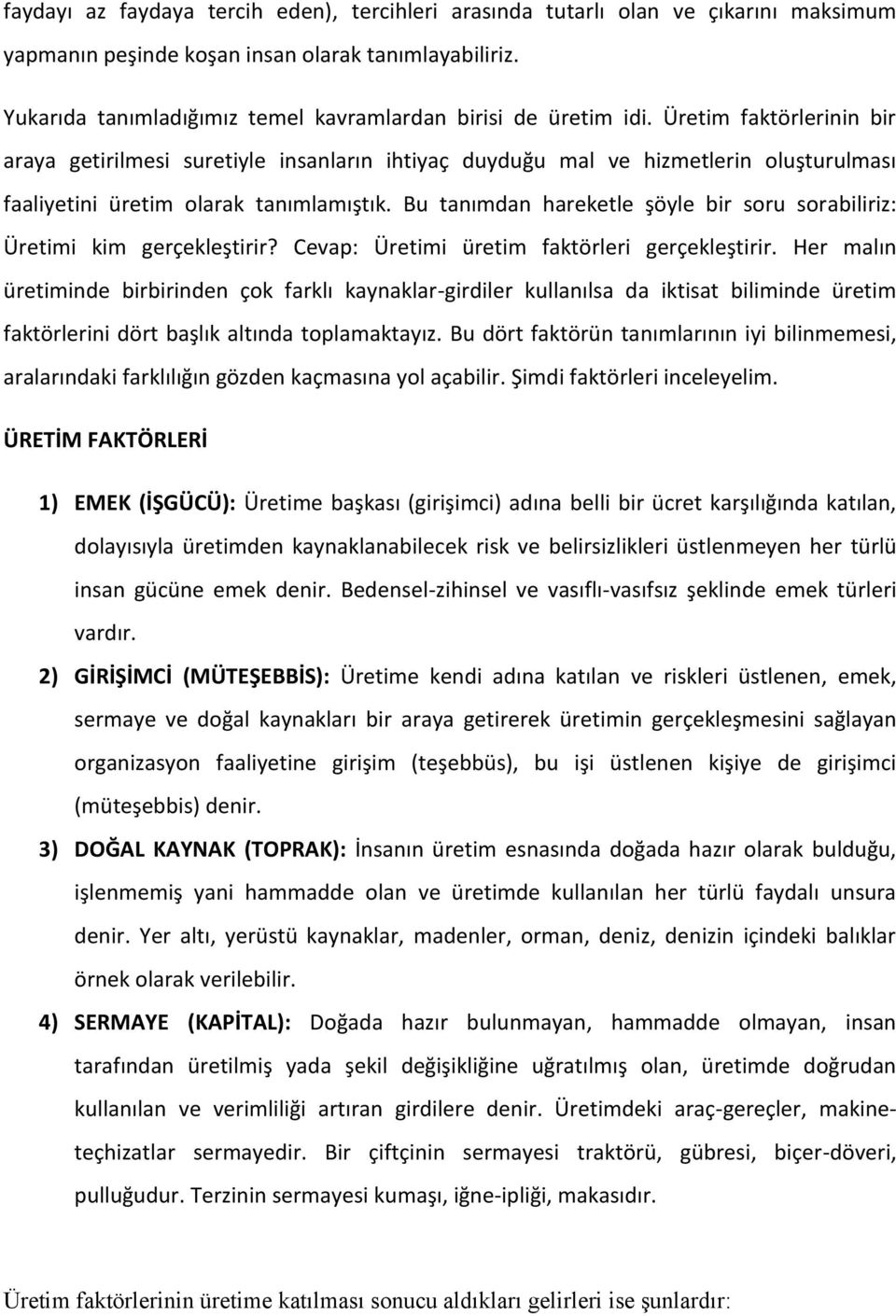 Üretim faktörlerinin bir araya getirilmesi suretiyle insanların ihtiyaç duyduğu mal ve hizmetlerin oluşturulması faaliyetini üretim olarak tanımlamıştık.