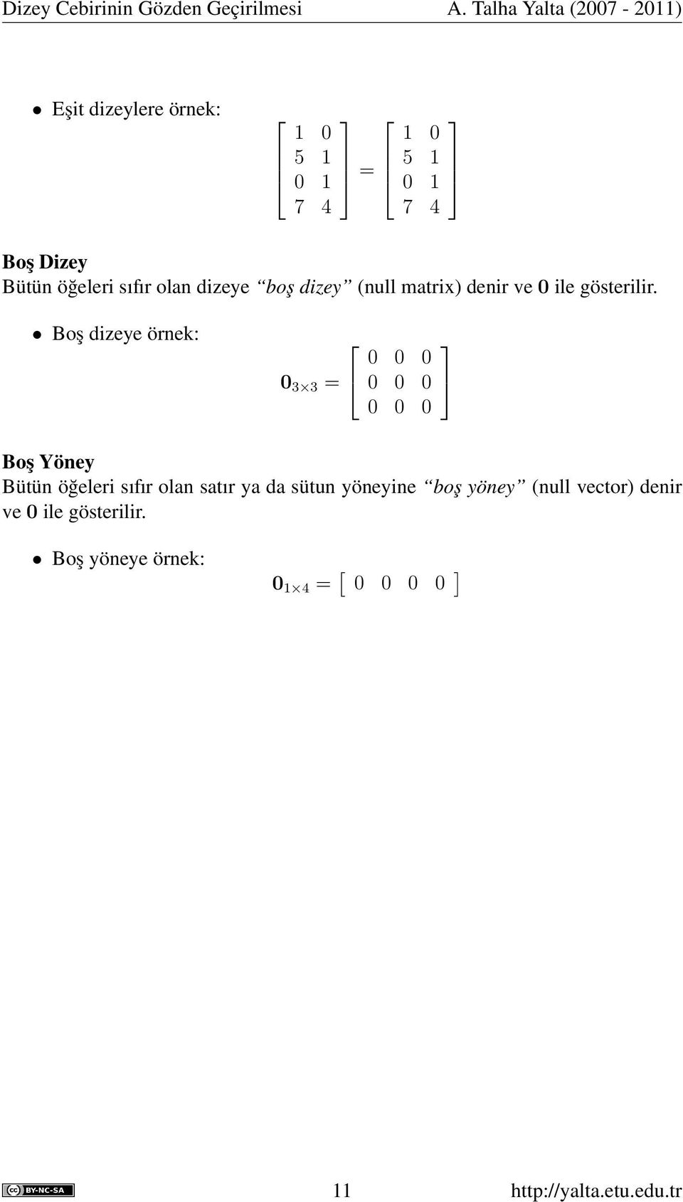 sıfır olan dizeye boş dizey (null matrix) denir ve 0 ile gösterilir.