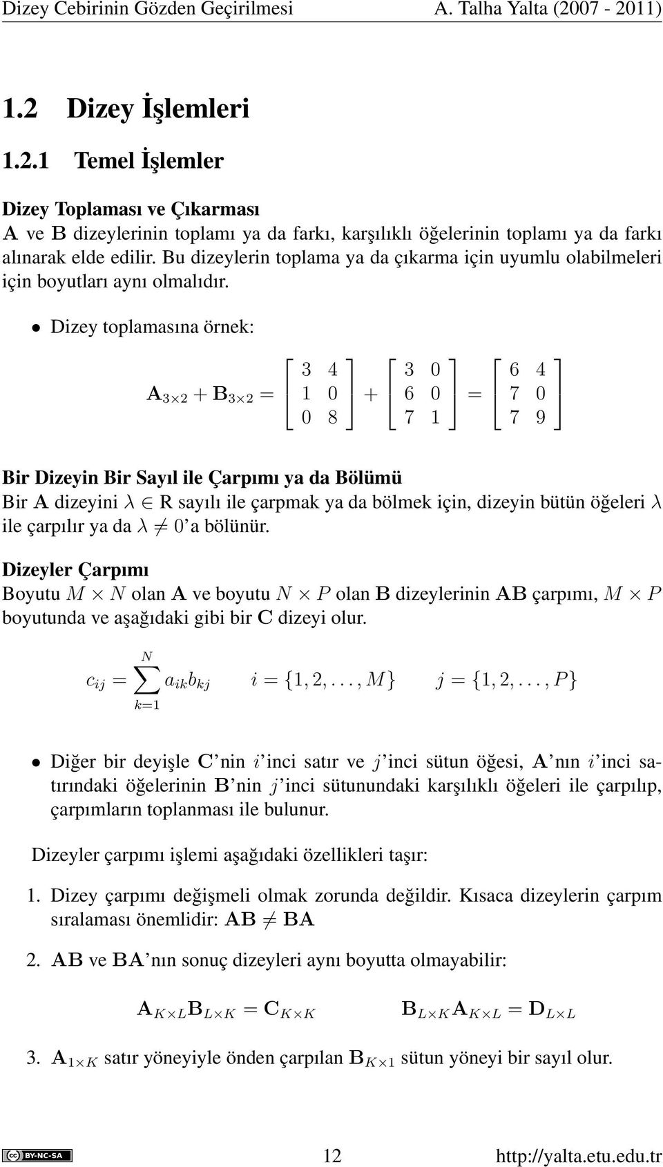 Bu dizeylerin toplama ya da çıkarma için uyumlu olabilmeleri için boyutları aynı olmalıdır.