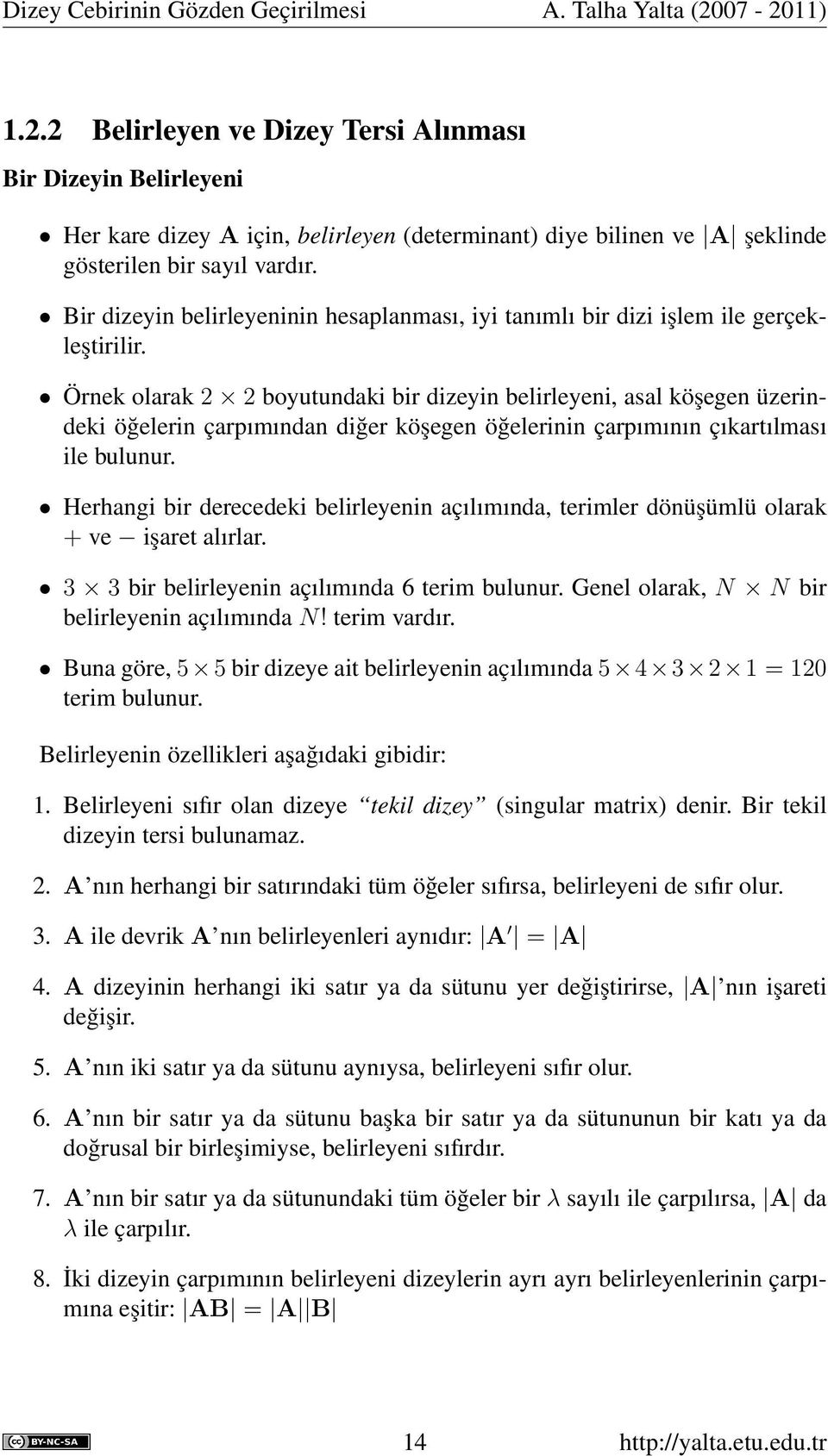 Bir dizeyin belirleyeninin hesaplanması, iyi tanımlı bir dizi işlem ile gerçekleştirilir.