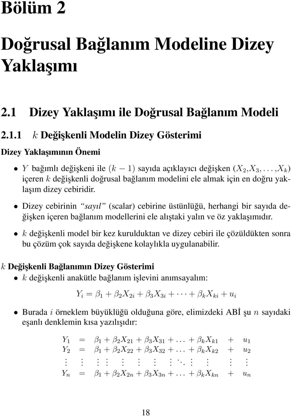 Dizey cebirinin sayıl (scalar) cebirine üstünlüğü, herhangi bir sayıda değişken içeren bağlanım modellerini ele alıştaki yalın ve öz yaklaşımıdır.