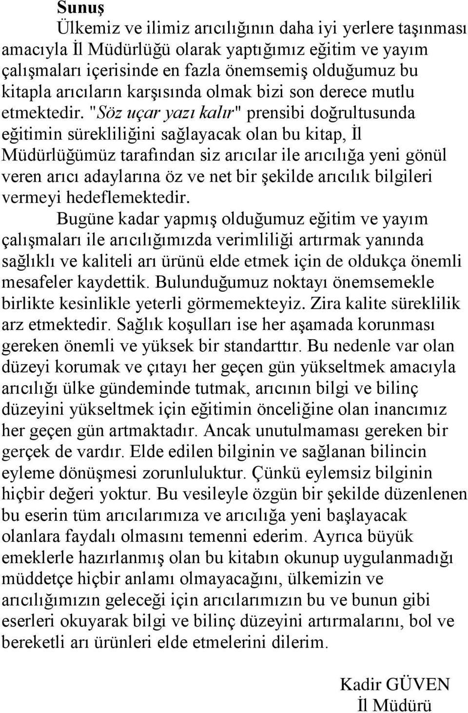 "Söz uçar yazı kalır" prensibi doğrultusunda eğitimin sürekliliğini sağlayacak olan bu kitap, İl Müdürlüğümüz tarafından siz arıcılar ile arıcılığa yeni gönül veren arıcı adaylarına öz ve net bir