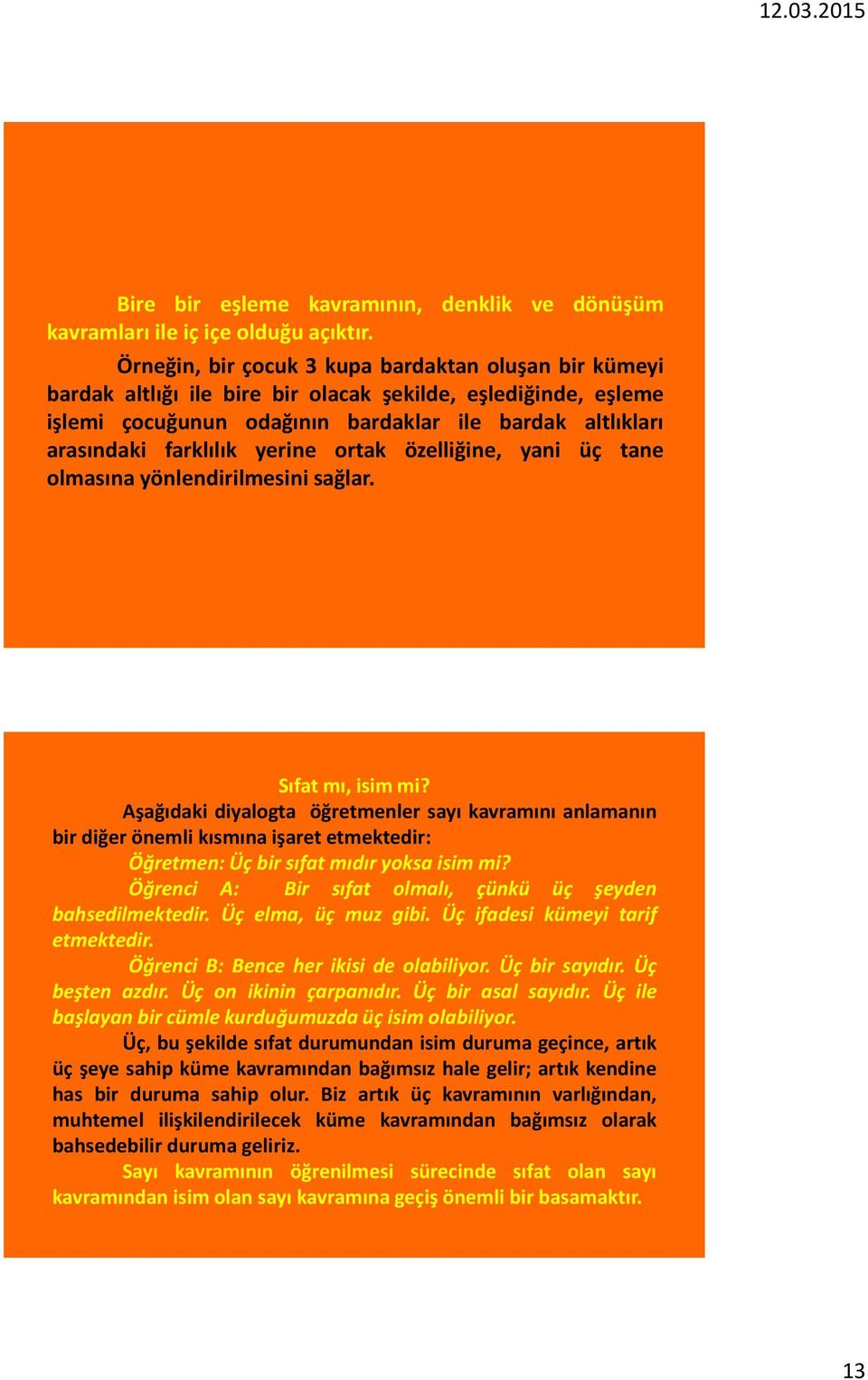 yerine ortak özelliğine, yani üç tane olmasına yönlendirilmesini sağlar. Sıfat mı, isim mi?