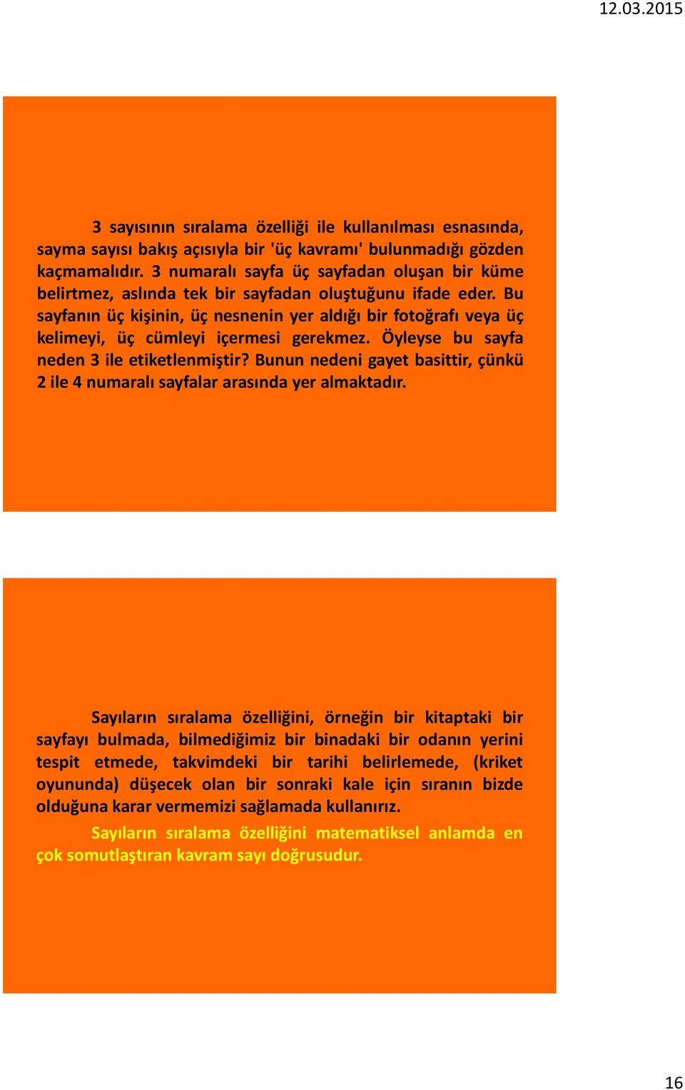 Bu sayfanın üç kişinin, üç nesnenin yer aldığı bir fotoğrafı veya üç kelimeyi, üç cümleyi içermesi gerekmez. Öyleyse bu sayfa neden 3 ile etiketlenmiştir?