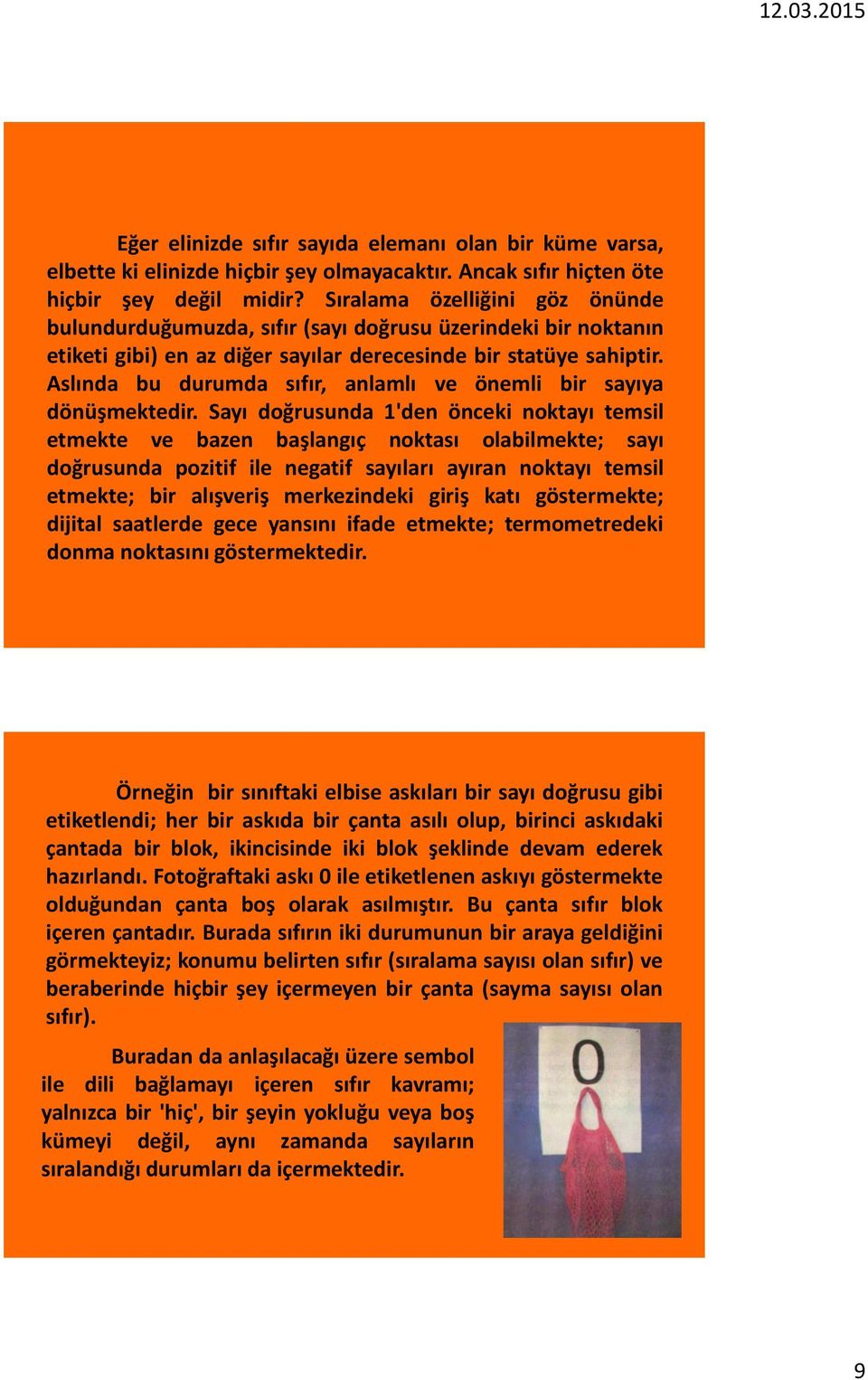 Aslında bu durumda sıfır, anlamlı ve önemli bir sayıya dönüşmektedir.