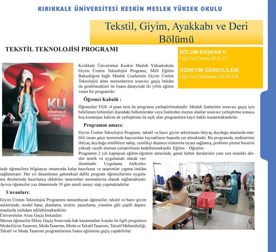 Fatma BULAT ÖĞRETİM GÖREVLİLERİ Öğr.Gör.Gülleman GENCER Öğrenciler YGS -4 puan türü ile programa yerleştirilmektedir.