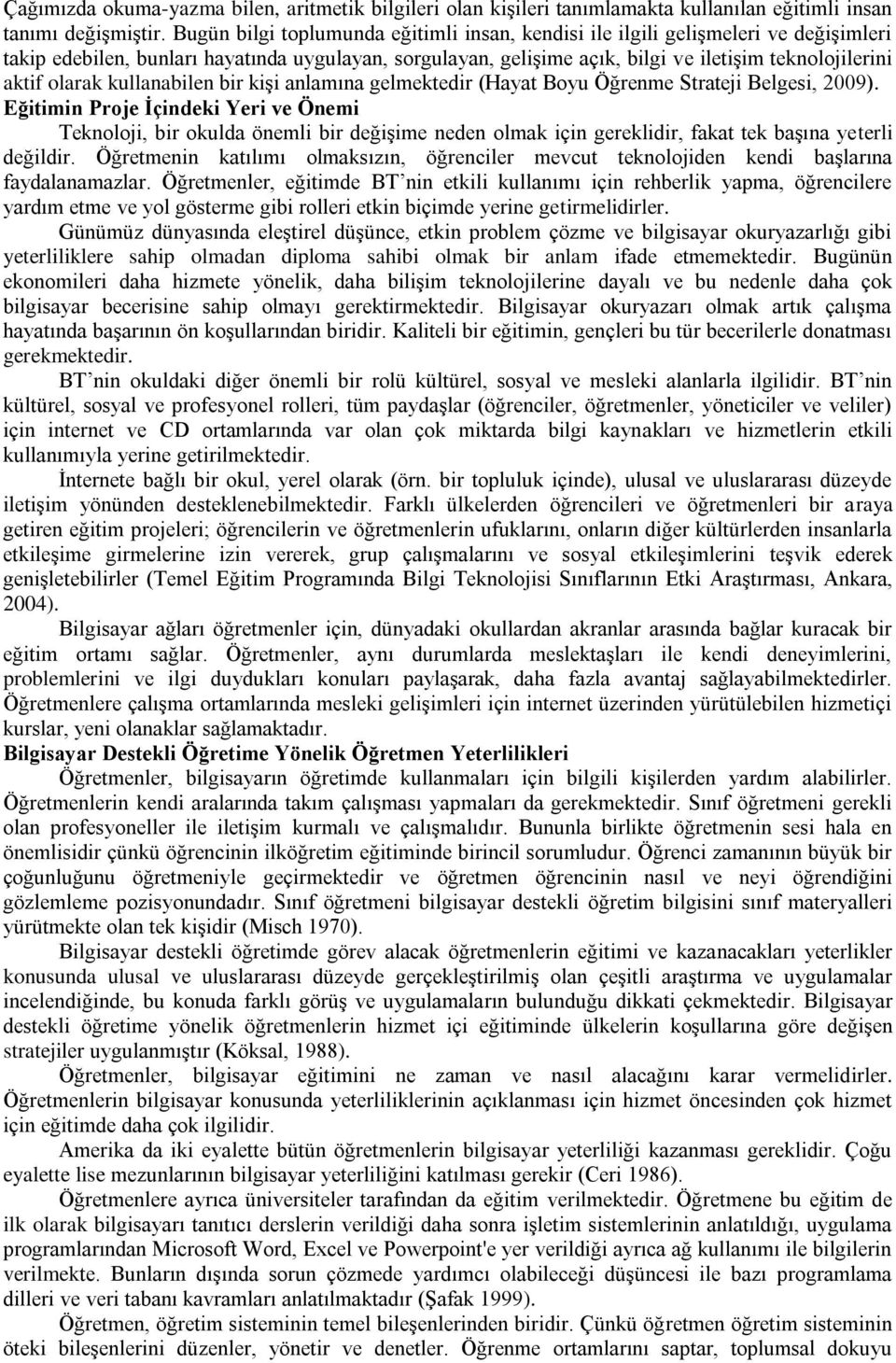 olarak kullanabilen bir kişi anlamına gelmektedir (Hayat Boyu Öğrenme Strateji Belgesi, 2009).