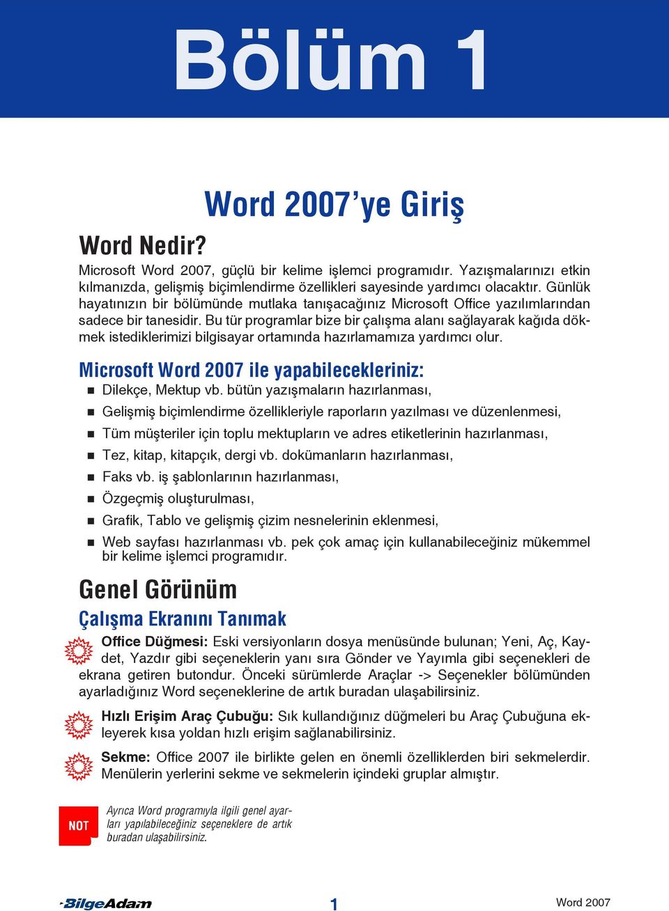 Bu tür programlar bize bir çalışma alanı sağlayarak kağıda dökmek istediklerimizi bilgisayar ortamında hazırlamamıza yardımcı olur. Microsoft Word 2007 ile yapabilecekleriniz: Dilekçe, Mektup vb.