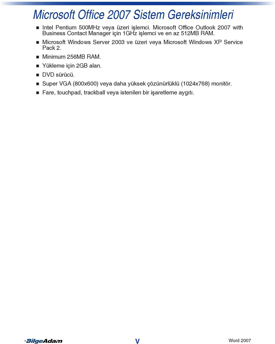 Microsoft Windows Server 2003 ve üzeri veya Microsoft Windows XP Service Pack Minimum 256MB RAM.