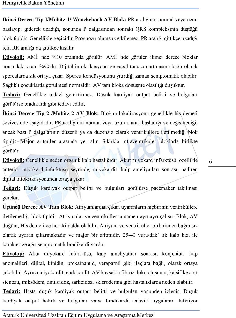 Dijital intoksikasyonu ve vagal tonusun artmasına bağlı olarak sporcularda sık ortaya çıkar. Sporcu kondüsyonunu yitirdiği zaman semptomatik olabilir. Sağlıklı çocuklarda görülmesi normaldir.