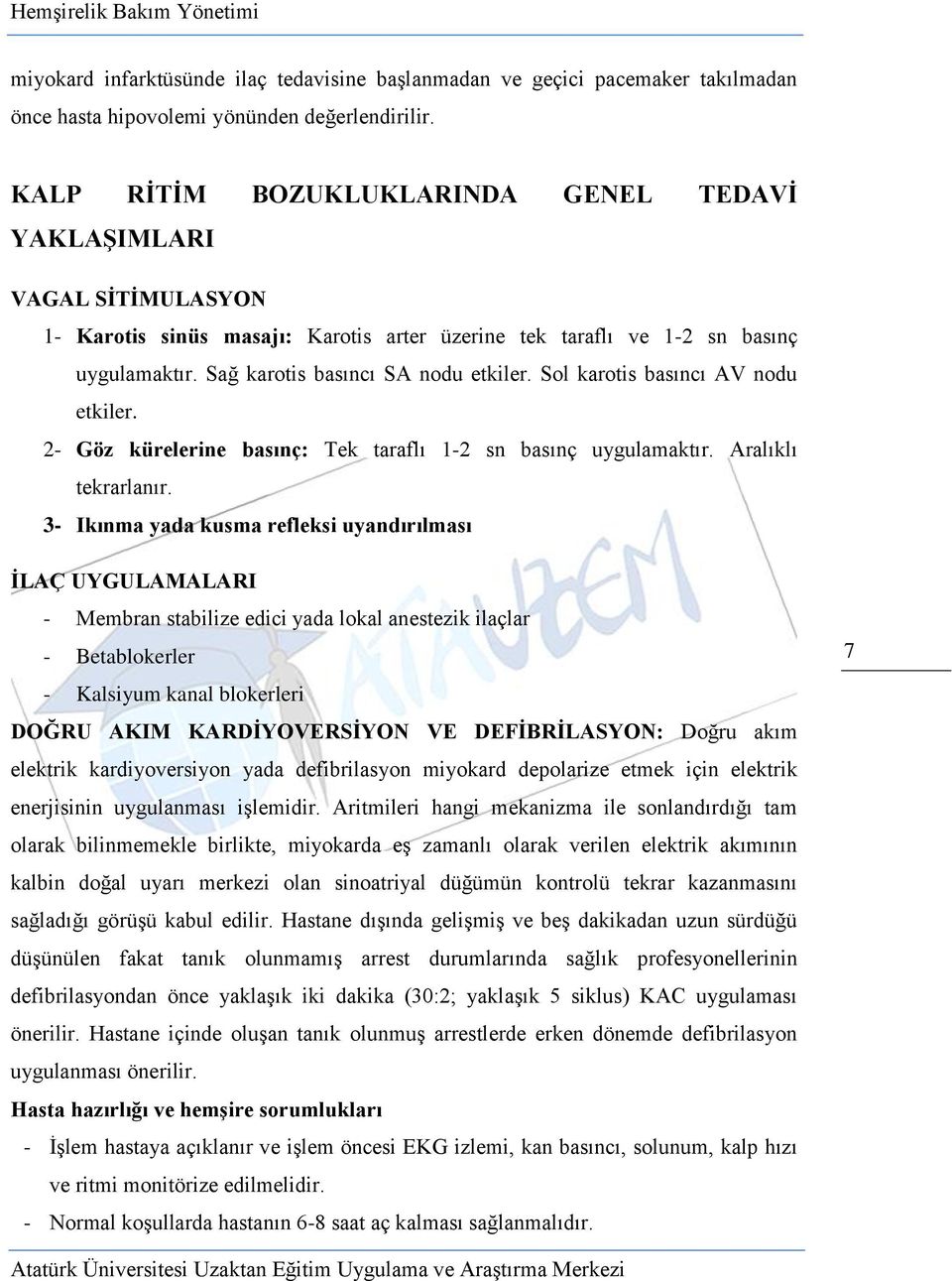 Sol karotis basıncı AV nodu etkiler. 2- Göz kürelerine basınç: Tek taraflı 1-2 sn basınç uygulamaktır. Aralıklı tekrarlanır.