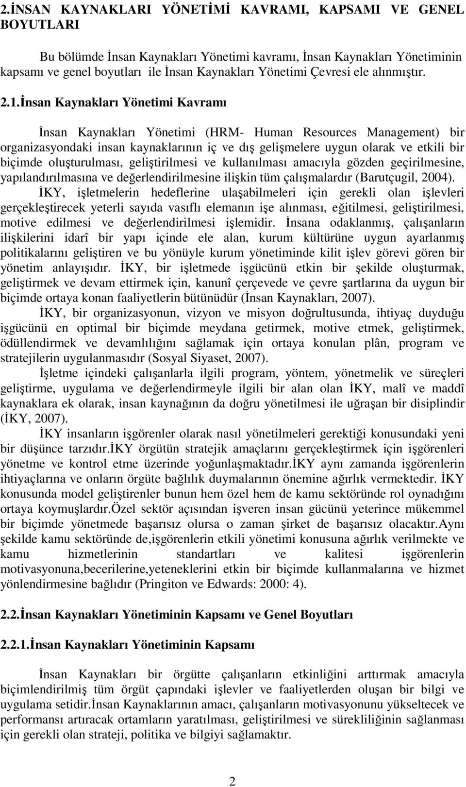 İnsan Kaynakları Yönetimi Kavramı İnsan Kaynakları Yönetimi (HRM- Human Resources Management) bir organizasyondaki insan kaynaklarının iç ve dış gelişmelere uygun olarak ve etkili bir biçimde