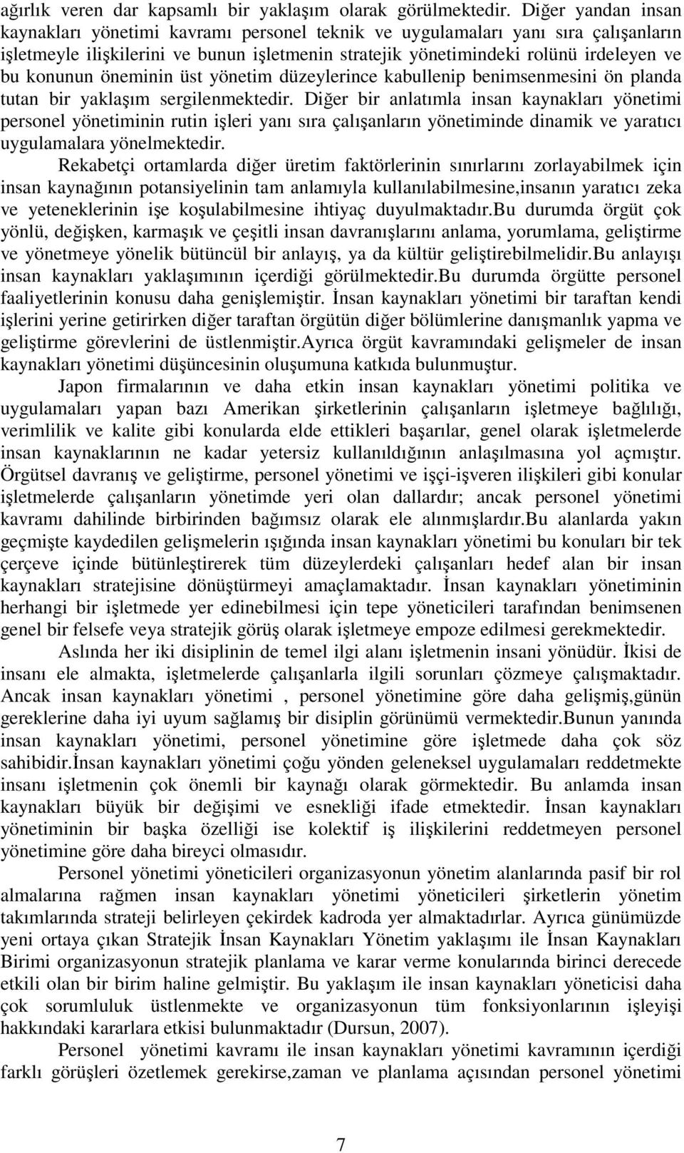 konunun öneminin üst yönetim düzeylerince kabullenip benimsenmesini ön planda tutan bir yaklaşım sergilenmektedir.