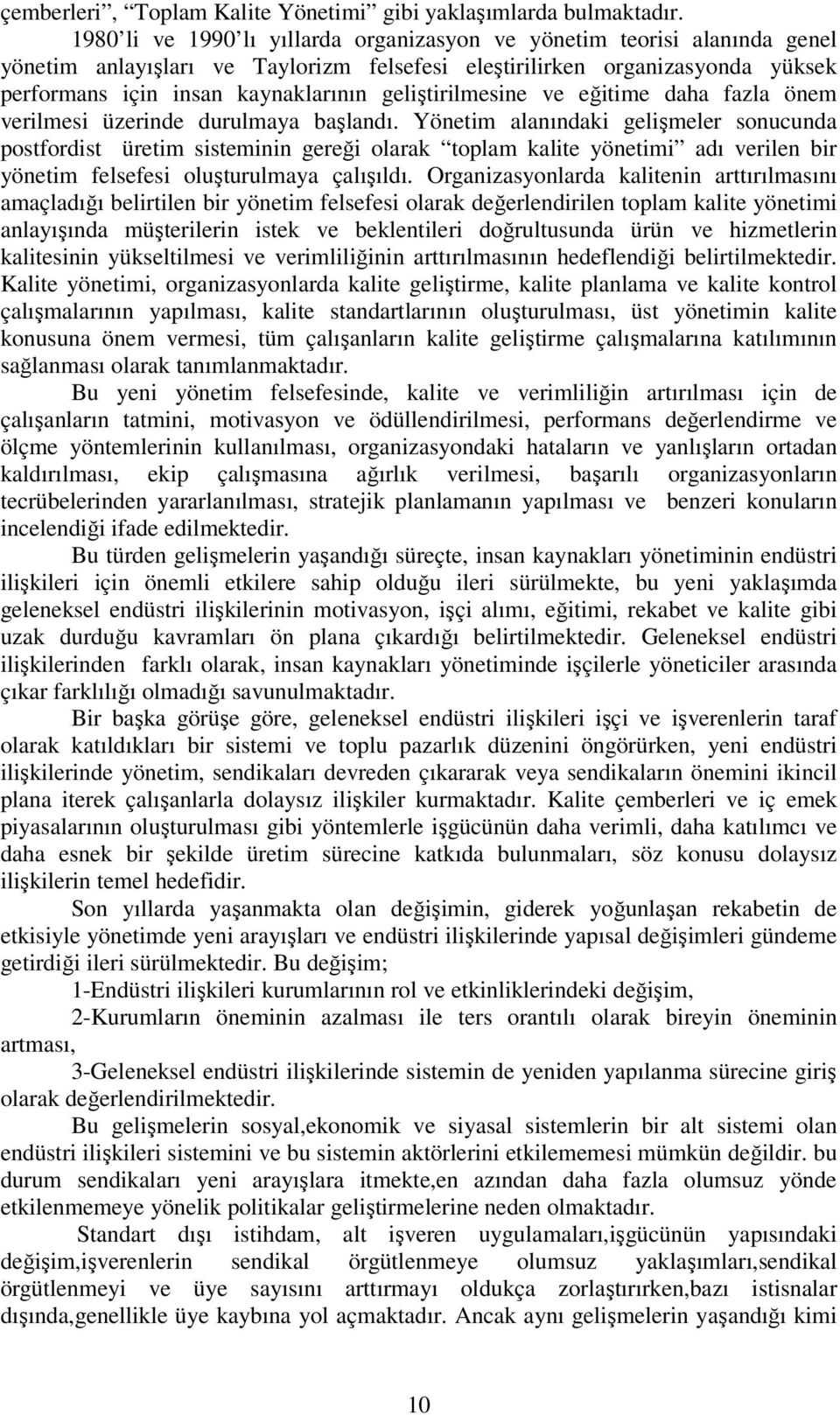 geliştirilmesine ve eğitime daha fazla önem verilmesi üzerinde durulmaya başlandı.