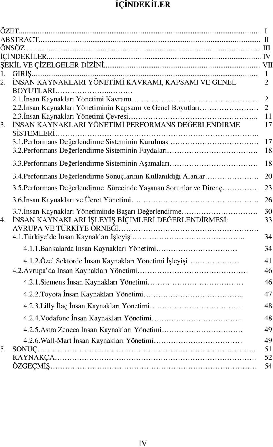 2.Performans Değerlendirme Sisteminin Faydaları. 18 3.3.Performans Değerlendirme Sisteminin Aşamaları 18 3.4.Performans Değerlendirme Sonuçlarının Kullanıldığı Alanlar. 20 3.5.