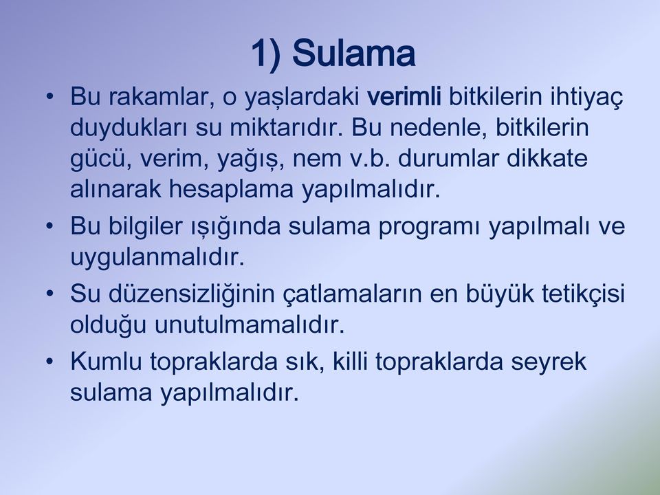 Bu bilgiler ışığında sulama programı yapılmalı ve uygulanmalıdır.