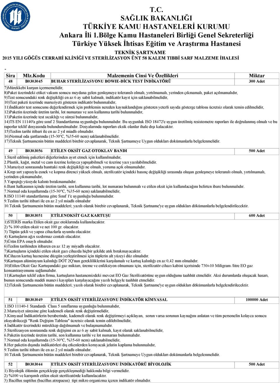 saklanabilmelidir, 10)Test paketi üzerinde maruziyeti gösteren indikatör bulunmalıdır, 11)İndikatör test sonucunu değerlendirmek için problemin nereden kaynaklandığını gösteren yeterli sayıda