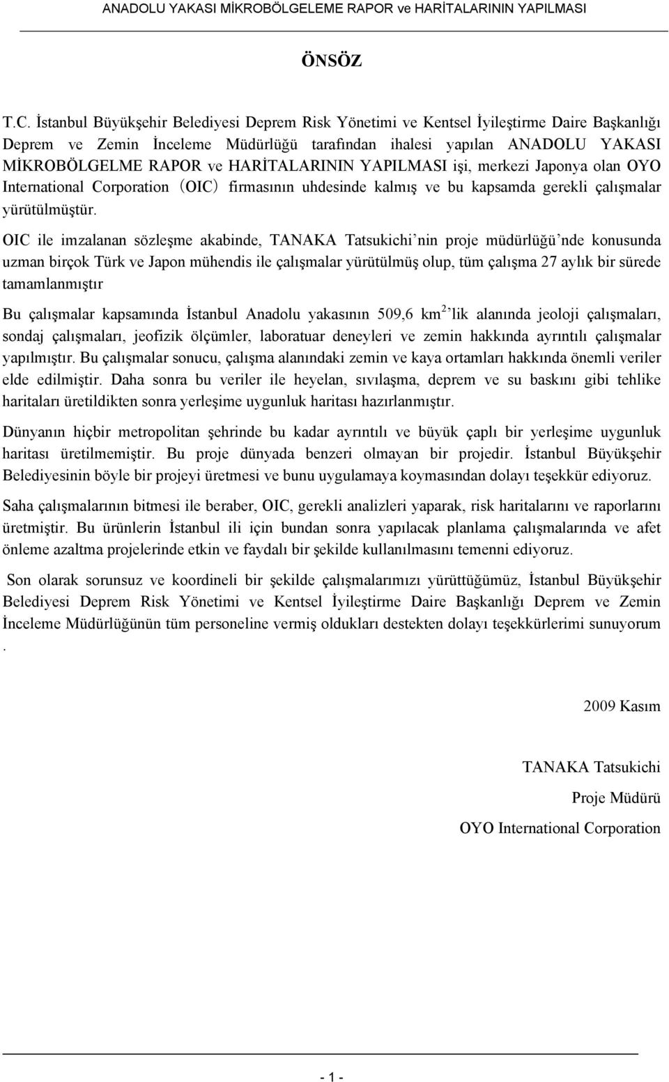 HARİTALARININ YAPILMASI işi, merkezi Japonya olan OYO International Corporation(OIC)firmasının uhdesinde kalmış ve bu kapsamda gerekli çalışmalar yürütülmüştür.