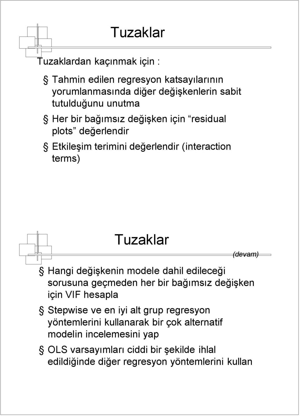 modele dahil edileceği sorusuna geçmeden her bir bağımsız değişken için VIF hesapla Stepwise ve en iyi alt grup regresyon yöntemlerini