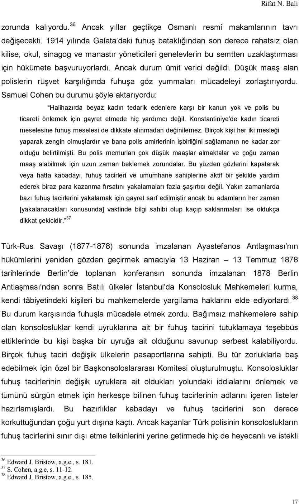 Ancak durum ümit verici değildi. Düşük maaş alan polislerin rüşvet karşılığında fuhuşa göz yummaları mücadeleyi zorlaştırıyordu.