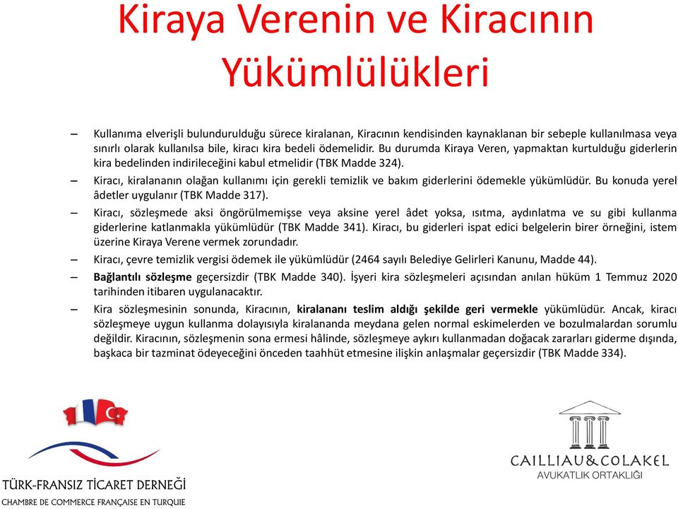 Kiracı, kiralananın olağan kullanımı için gerekli temizlik ve bakım giderlerini ödemekle yükümlüdür. Bu konuda yerel âdetler uygulanır (TBK Madde 317).