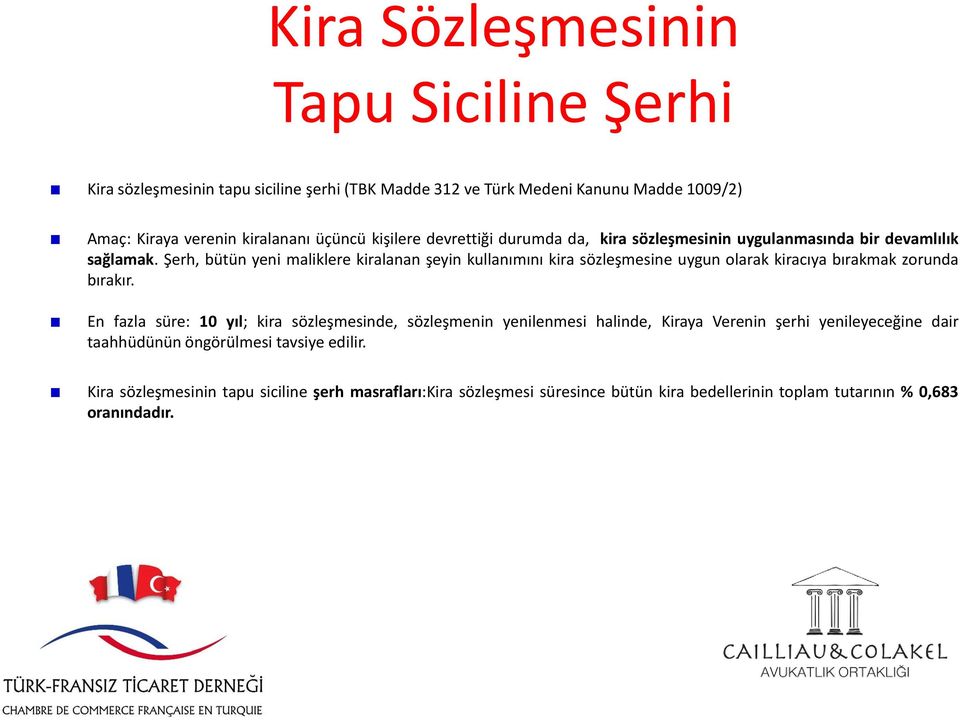 Şerh, bütün yeni maliklere kiralanan şeyin kullanımını kira sözleşmesine uygun olarak kiracıya bırakmak zorunda bırakır.