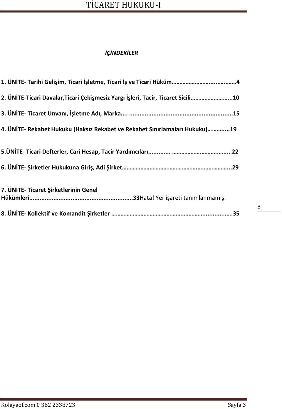 ÜNİTE- Rekabet Hukuku (Haksız Rekabet ve Rekabet Sınırlamaları Hukuku)...19 5.ÜNİTE- Ticari Defterler, Cari Hesap, Tacir Yardımcıları.........22 6.