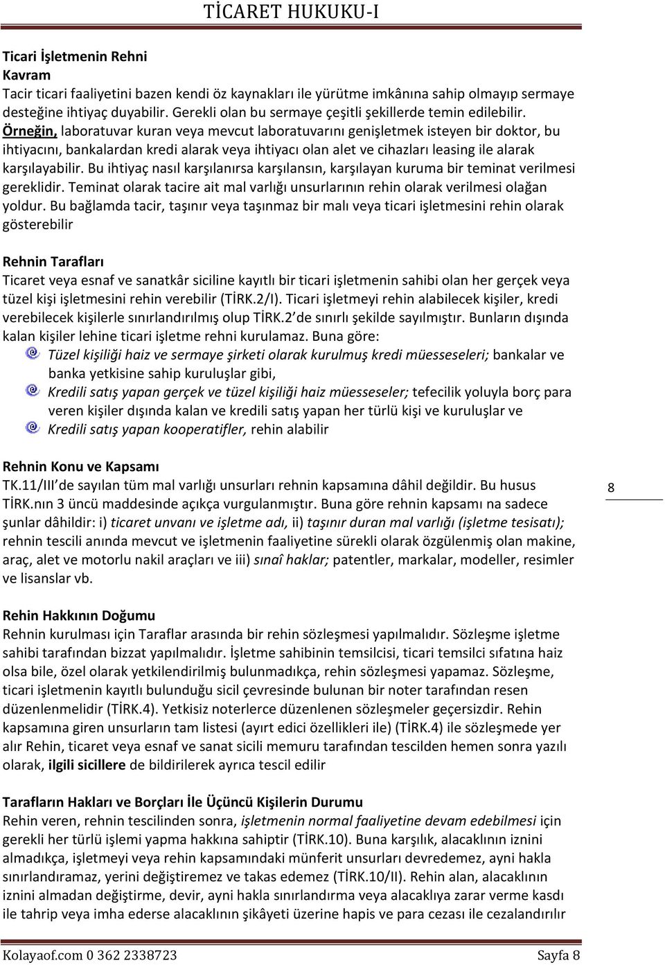 Örneğin, laboratuvar kuran veya mevcut laboratuvarını genişletmek isteyen bir doktor, bu ihtiyacını, bankalardan kredi alarak veya ihtiyacı olan alet ve cihazları leasing ile alarak karşılayabilir.