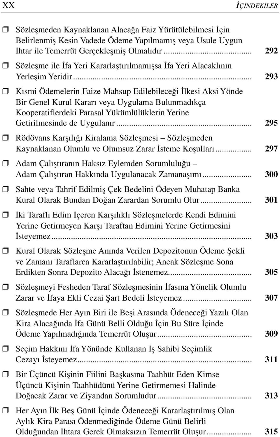 .. 293 Kısmi Ödemelerin Faize Mahsup Edilebileceği İlkesi Aksi Yönde Bir Genel Kurul Kararı veya Uygulama Bulunmadıkça Kooperatiflerdeki Parasal Yükümlülüklerin Yerine Getirilmesinde de Uygulanır.