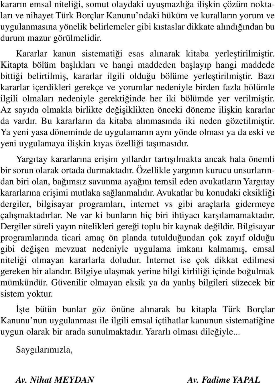 Kitapta bölüm başlıkları ve hangi maddeden başlayıp hangi maddede bittiği belirtilmiş, kararlar ilgili olduğu bölüme yerleştirilmiştir.