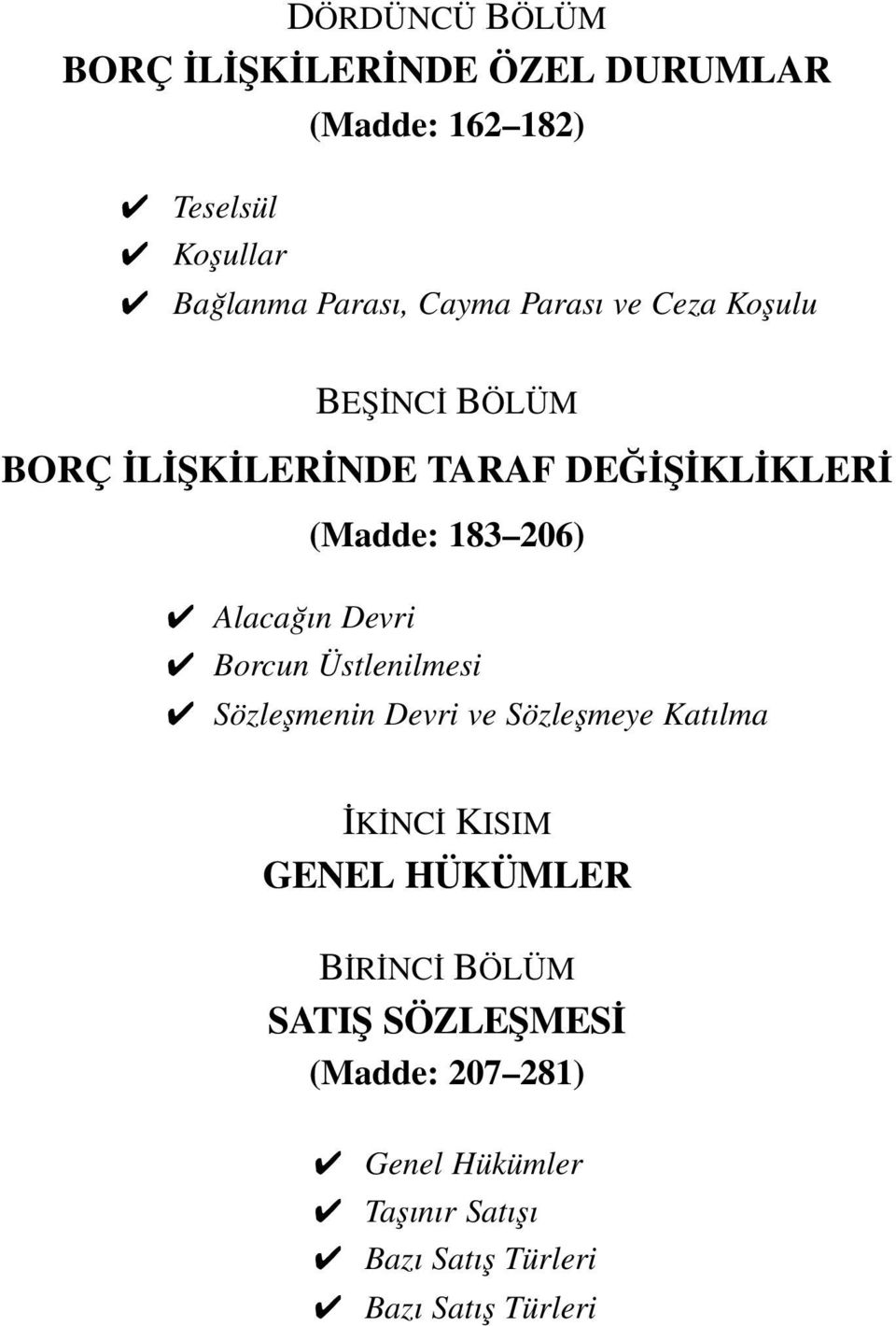 Alacağın Devri Borcun Üstlenilmesi Sözleşmenin Devri ve Sözleşmeye Katılma İKİNCİ KISIM GENEL HÜKÜMLER