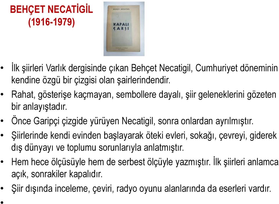 Önce Garipçi çizgide yürüyen Necatigil, sonra onlardan ayrılmıştır.