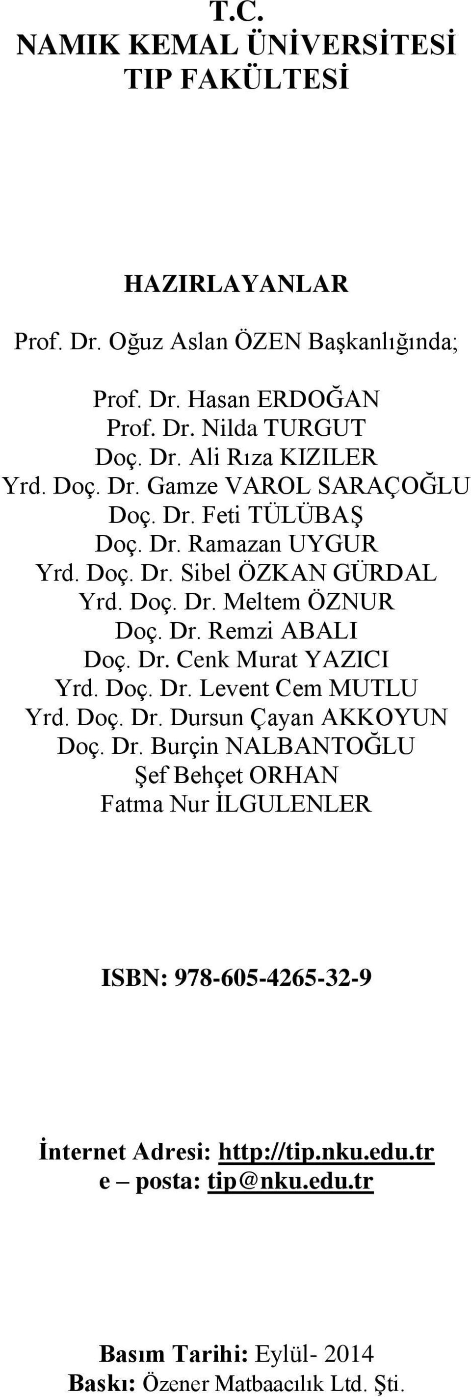 Dr. Cenk Murat YAZICI Yrd. Doç. Dr. Levent Cem MUTLU Yrd. Doç. Dr. Dursun Çayan AKKOYUN Doç. Dr. Burçin NALBANTOĞLU Şef Behçet ORHAN Fatma Nur İLGULENLER ISBN: 978-605-4265-32-9 İnternet Adresi: http://tip.
