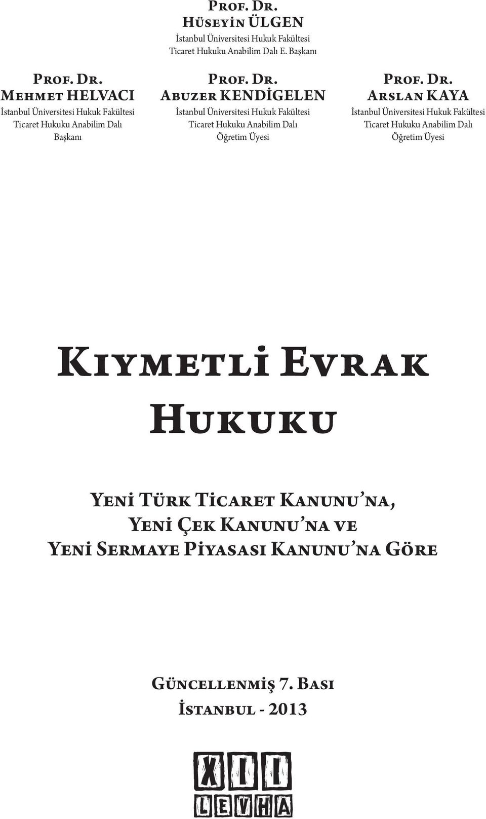 Abuzer KENDİGELEN İstanbul Üniversitesi Hukuk Fakültesi Ticaret Hukuku Anabilim Dalı Öğretim Üyesi Prof. Dr.