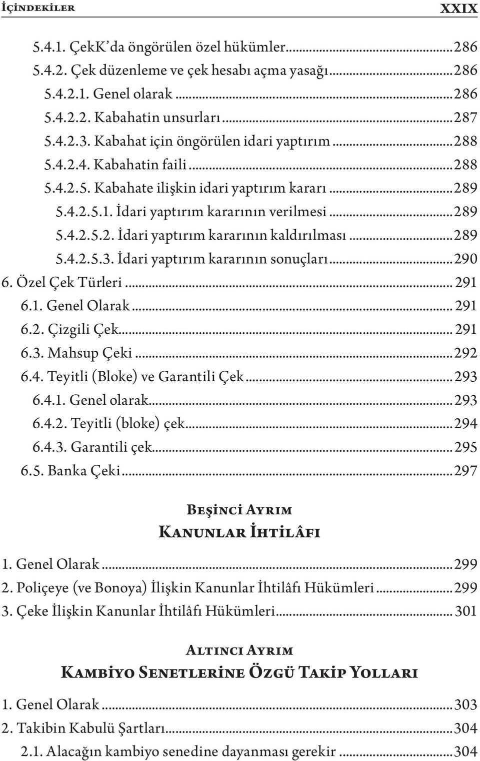 ..289 5.4.2.5.3. İdari yaptırım kararının sonuçları...290 6. Özel Çek Türleri... 291 6.1. Genel Olarak... 291 6.2. Çizgili Çek... 291 6.3. Mahsup Çeki...292 6.4. Teyitli (Bloke) ve Garantili Çek.